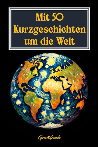 Kurzgeschichten für Senioren - Große Schrift: Mit 50 Kurzgeschichten um die Welt - Großdruck / in großer Schrift für gute Laune & Entspannung - Auch für Senioren mit Demenz