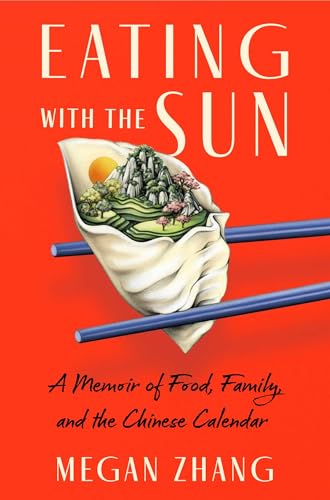 Eating with the Sun: A Memoir of Food, Family, and the Chinese Calendar
