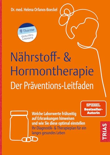 Nährstoff- & Hormontherapie - Der Präventions-Leitfaden: Welche Laborwerte frühzeitig auf Erkrankungen hinweisen und wie Sie diese optimal einstellen. ... & Therapieplan für ein langes gesundes Leben