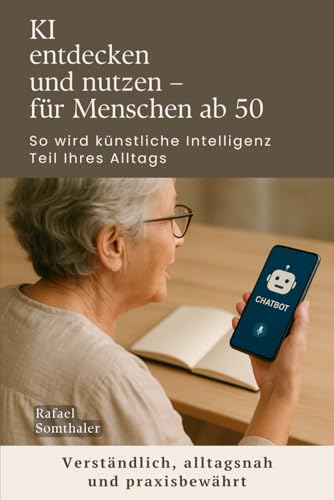 KI entdecken und nutzen – für Menschen ab 50 - So wird künstliche Intelligenz Teil Ihres Alltags