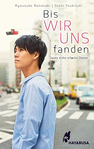 Bis wir uns fanden - Japans erstes schwules Ehepaar - Roman: Berührende autobiografische Geschichte eines japanischen LGBTQ-Aktivisten!