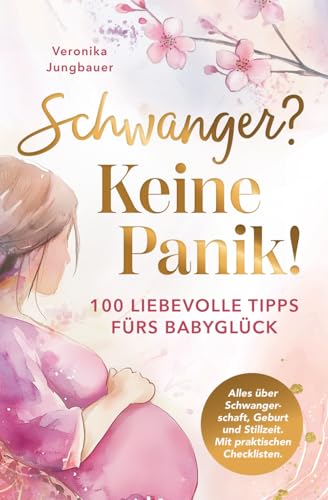 Schwanger? Keine Panik! 100 liebevolle Tipps fürs Babyglück. Alles über Schwangerschaft, Geburt und Stillzeit. Mit praktischen Checklisten.