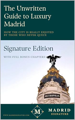 The Unwritten Guide to Luxury Madrid: How the city is really enjoyed by those who never queue (Madrid Signature) (English Edition)