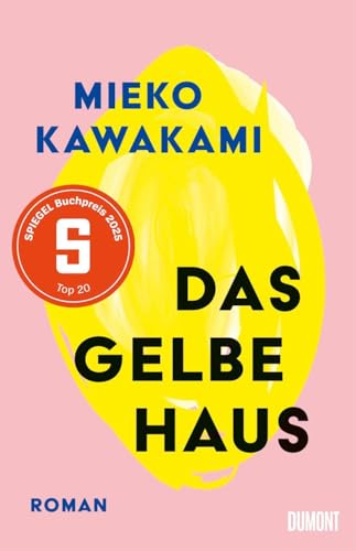 Das gelbe Haus: Roman | »Mieko Kawakami revolutioniert gerade die japanische Literatur.« DIE WELT