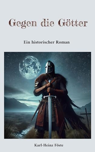 Gegen die Götter: Ein historischer Roman