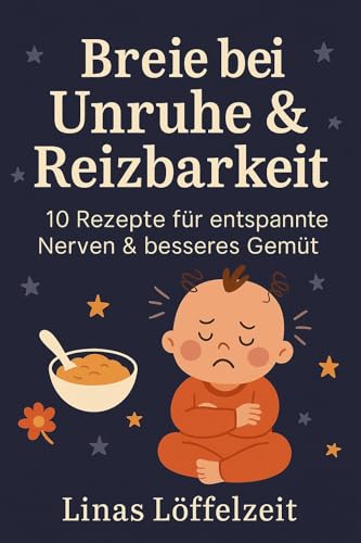 Breie bei Unruhe & Reizbarkeit: 10 sanfte Rezepte für kleine Seelen in stürmischen Momenten