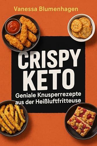 Crispy Keto – Geniale Knusperrezepte aus der Heißluftfritteuse