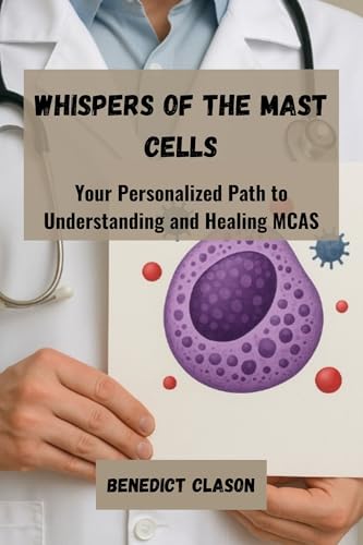 Whispers of the Mast Cells: Your Personalized Path to Understanding and Healing MCAS (English Edition)