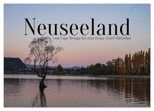 Neuseeland - vom Cape Reinga bis zum Franz-Josef-Gletscher (Wandkalender 2026 DIN A2 quer), CALVENDO Monatskalender: Traumhafte Ausblicke am Ende der Welt. (CALVENDO Natur)