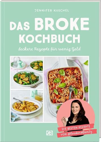 Das BROKE Kochbuch: Leckere Rezepte für wenig Geld