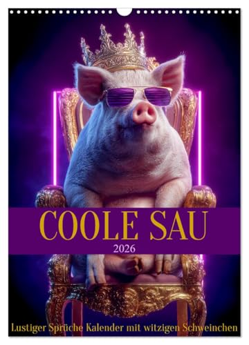 Coole Sau - Lustiger Sprüche Kalender mit witzigen Schweinchen (Wandkalender 2026 DIN A3 hoch), CALVENDO Monatskalender: Lustiger Sprüche Kalender für ... Geschenk als Mitbringsel. (CALVENDO Spass)