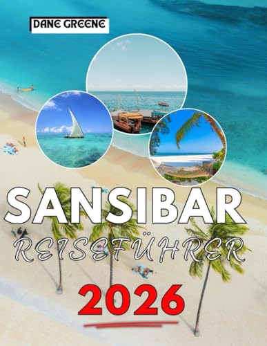 Sansibar Reiseführer 2026: Ihr ultimativer Leitfaden zur Erkundung der reichen Kultur, Geschichte, versteckten Schätze und atemberaubenden Strände Sansibars