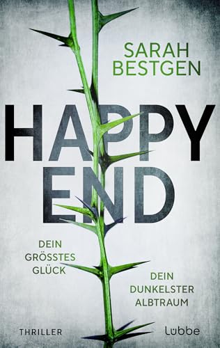 Happy End: Dein größtes Glück. Dein dunkelster Albtraum. Thriller. Fesselndes Debüt um dunkle Abgründe hinter der Fassade einer scheinbar heilen Welt