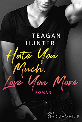 Hate You Much, Love You More: Roman | Gefühlvoll, witzig und unwiderstehlich: New Adult at its best (College Love, Band 2)