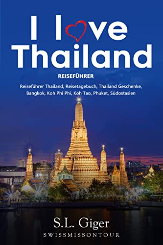 Thailand Reiseführer 2023: Reiseführer Thailand, Reisetagebuch, Thailand Geschenke, Bangkok, Koh Phi Phi, Koh Tao, Phuket, Südostasien (Swissmissontour Reiseführer)