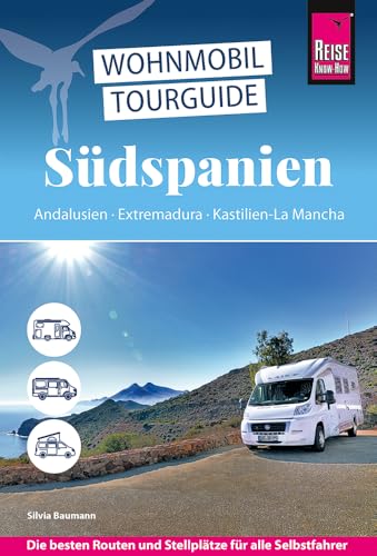 Reise Know-How Wohnmobil-Tourguide Südspanien: Andalusien, Extremadura, Kastilien-La Mancha: Die schönsten Routen