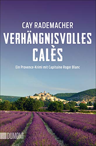 Verhängnisvolles Calès: Ein Provence-Krimi mit Capitaine Roger Blanc (Capitaine Roger Blanc ermittelt, Band 6)