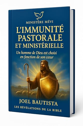 L'immunité pastorale et ministérielle: Un homme de Dieu est choisi en fonction de son cœur (Les révélations de la Bible) (French Edition)