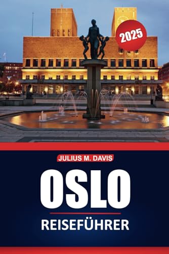 Oslo Reiseführer 2025: Erkunden Sie die Kultur, die Sehenswürdigkeiten, die lokalen Restaurants und die wichtigsten Erlebnisse der Stadt in Norwegens Hauptstadt
