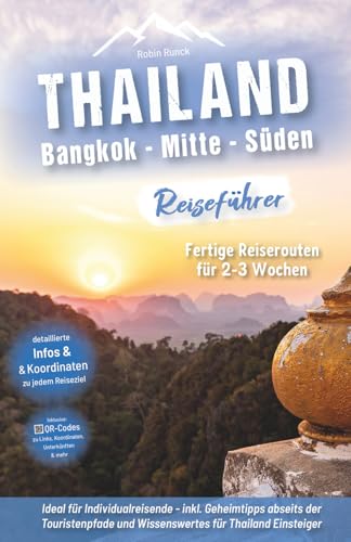 Thailand Reiseführer Süden: Fertige Reiserouten für 2-3 Wochen, ideal für Individualreisende mit praxisnahen, detaillierten Infos & Koordinaten zu jedem Reiseziel + Insidertipps für das echte Thailand