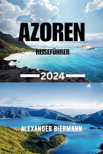 AZOREN REISEFÜHRER 2024: Entdecken Sie das Beste der Azoren