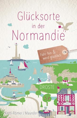 Glücksorte in der Normandie: Fahr hin & werd glücklich