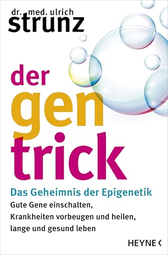 Der Gen-Trick: Gute Gene einschalten, Krankheiten vorbeugen und heilen, lange und gesund leben – Das Geheimnis der Epigenetik
