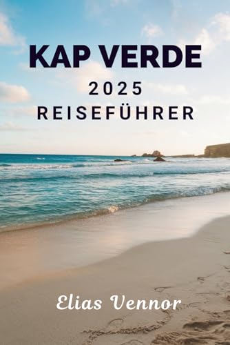 KAP VERDE 2025 REISEFÜHRER: Von Straßenecken bis hin zu Küstenwegen und der Ruhe dazwischen