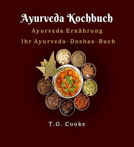 Ayurveda Kochbuch: Ayurveda Ernährung: Ihr Ayurveda Doshas Buch