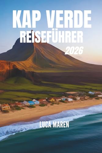 KAP VERDE REISEFÜHRER 2026: Wege aus Sand, Meer und Seelenvolle Begegnungen