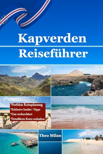 Kapverden Ultimativer Reiseführer: Topstrände, Verborgene Schätze, Kulturelle Erlebnisse und Experten-Tipps für ein Unvergessliches Abenteuer auf den Kapverden ... Reiseführer für Anspruchsvolle 2)