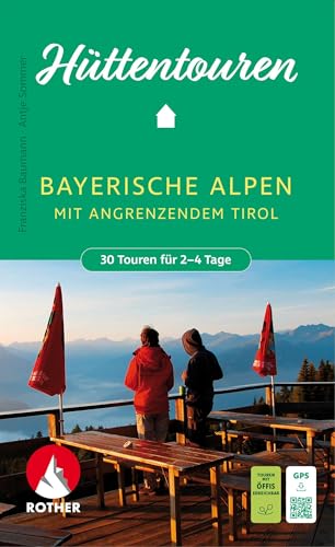 ROTHER Wanderbuch Hüttentouren Bayerische Alpen mit angrenzendem Tirol. 30 Touren für 2-4 Tage: Inkl. GPS-Tracks zum Download