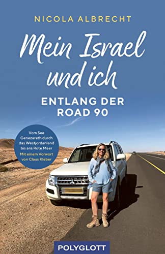 Mein Israel und ich - entlang der Road 90: Vom See Genezareth durch das Westjordanland bis ans Rote Meer (Reiseerzählungen)