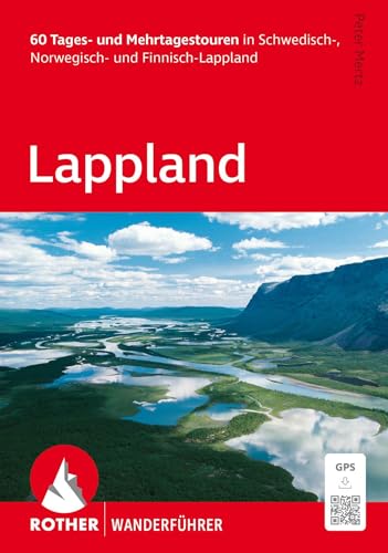 ROTHER Wanderführer Lappland. 60 Tages- und Mehrtagestouren in Schwedisch-, Norwegisch- und Finnisch-Lappland: Inkl. GPS-Tracks zum Download