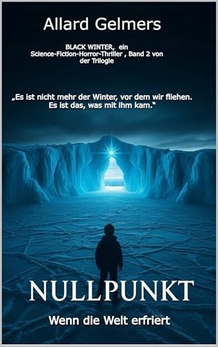 NULLPUNKT - Wenn die Welt erfriert: BLACK WINTER, ein Science-Fiction-Horror-Thriller , Band 2 von der Trilogie (BLACK WINTER, ein Science-Fiction-Horror-Thriller , Band 1 von der Trilogie)