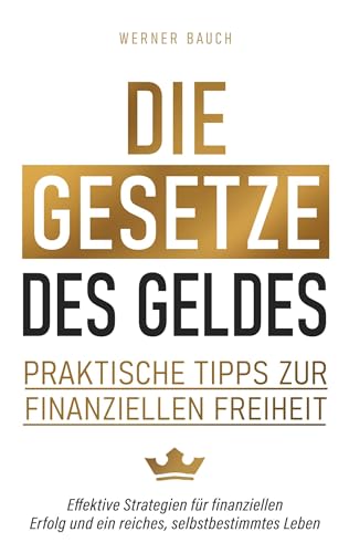 Die Gesetze des Geldes: Praktische Tipps zur finanziellen Freiheit