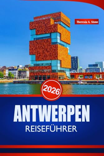 ANTWERPEN REISEFÜHRER 2026: Erleben Sie Belgien wie ein Einheimischer mit Insidertipps zu Kultur, Restaurants, Verkehrsmitteln und unvergesslichen Reiserouten