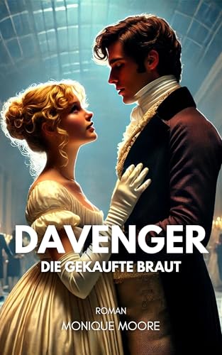 Davenger - Die gekaufte Braut: Historischer Liebesroman mit arrangierter Ehe. Für alle, die Regency-Romance lieben. (Davenger Hall – Regency Romances 1)