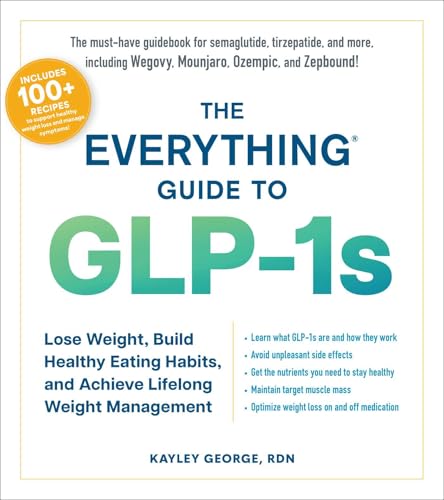 The Everything Guide to GLP-1s: Lose Weight, Build Healthy Eating Habits, and Achieve Lifelong Weight Management (Everything® Series) (English Edition)