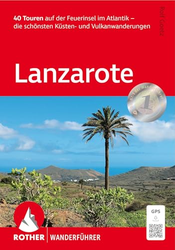 Lanzarote: 40 Touren auf der Feuerinsel im Atlantik – die schönsten Küsten- und Vulkanwanderungen. Mit GPS-Tracks (Rother Wanderführer)