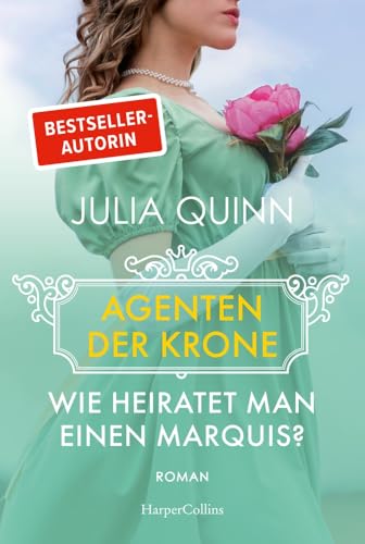 Wie heiratet man einen Marquis?: Roman | Eine witzige und rasante Dilogie von der Bestsellerautorin des weltweiten Phänomens BRIDGERTON (Agenten der Krone, Band 2)