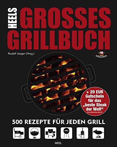 Heels großes Grillbuch: 500 Rezepte für jeden Grill - über 500 Seiten – die meisten Grillrezepte in einem Buch