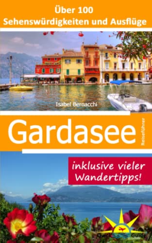 Gardasee Reiseführer: Über 100 Sehenswürdigkeiten und Ausflüge inklusive vieler Wandertipps