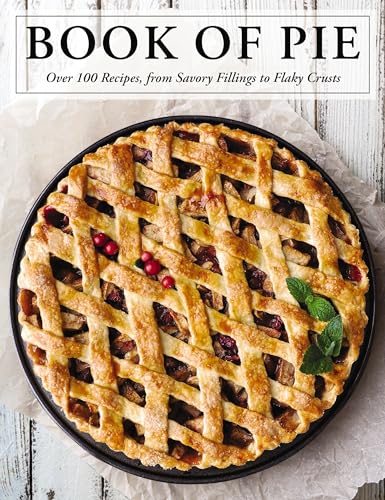 The Book of Pie: Over 100 Recipes, from Savory Fillings to Flaky Crusts (English Edition)