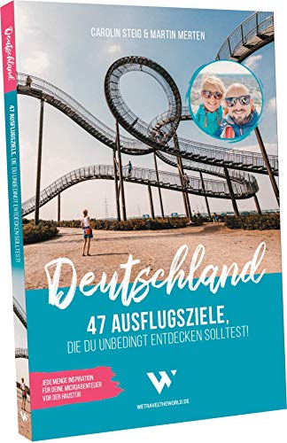 Reiseführer Deutschland – 47 Ausflugsziele, die du entdeckt haben solltest!: Reisebuch Deutschland mit Sehenswürdigkeiten, Übersichtskarten, Restaurant- & Hotel-Tipps für Urlaub in Deutschland
