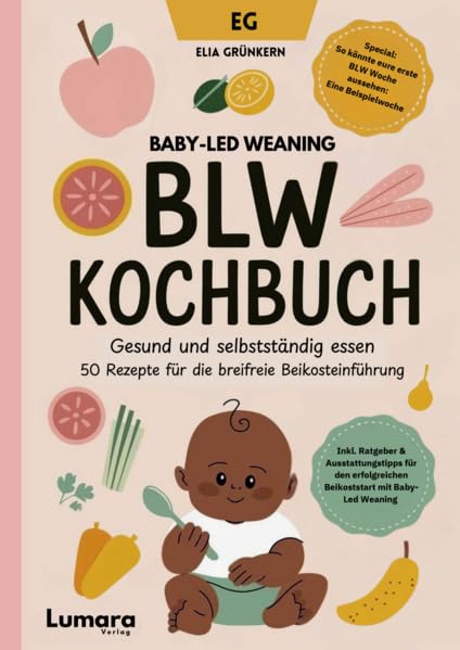 Gesund und selbstständig essen - 50 Rezepte für die breifreie Beikosteinführung - Baby-Led Weaning Rezepte - Breifrei: mit 55 Rezepten für mehr Fokus, Energie und Wohlbefinden