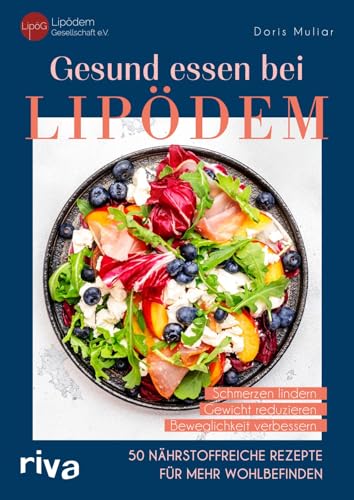 Gesund essen bei Lipödem: 50 nährstoffreiche Rezepte für mehr Wohlbefinden: Schmerzen lindern, Gewicht reduzieren, Beweglichkeit verbessern | Antientzündliche, ketogene Gerichte