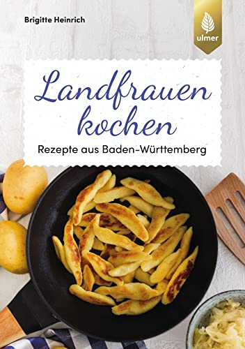 Landfrauen kochen: Rezepte aus Baden-Württemberg