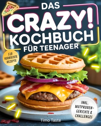 Das Crazy! Kochbuch für Teenager: 110 verrückte & leckere Rezepte, Mutproben-Gerichte & Challenges. Das perfekte Geschenk für Teenager, die keine Lust auf normale Kochbücher haben
