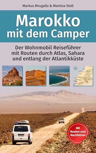 Marokko mit dem Camper: Der Wohnmobil-Reiseführer mit Routen durch Atlas, Sahara und entlang der Atlantikküste